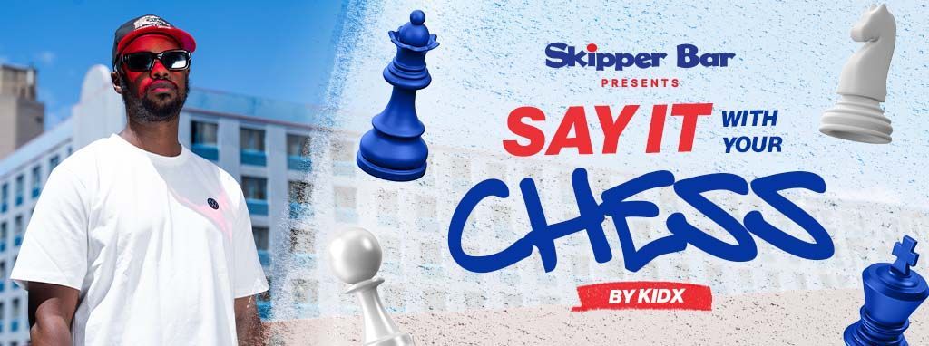 SKIPPER BAR PRESENTS: “SAY IT WITH YOUR CHESS” WITH KID X